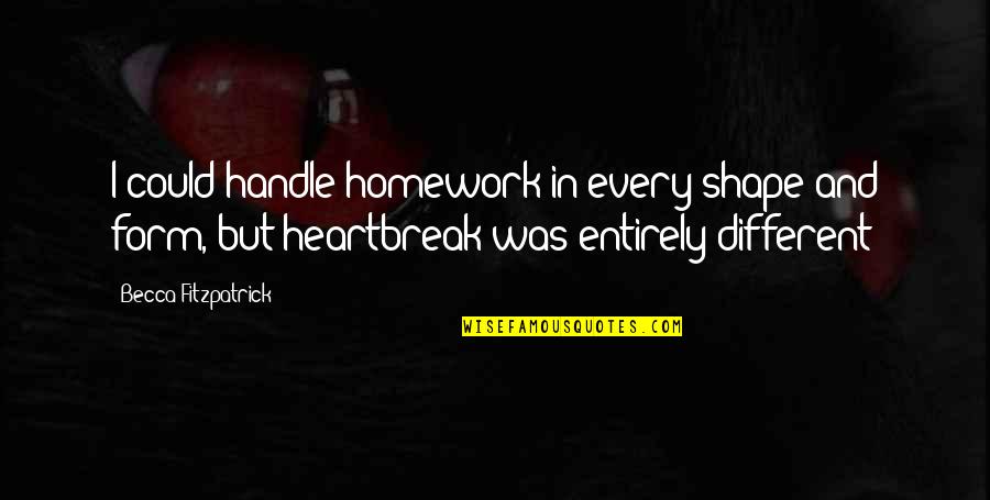 Finding A Godly Woman Quotes By Becca Fitzpatrick: I could handle homework in every shape and Finding A Godly Woman Quotes By Becca Fitzpatrick: I could handle homework in every shape and