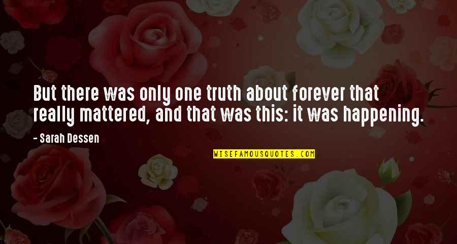 Finding A Guy Quotes By Sarah Dessen: But there was only one truth about forever