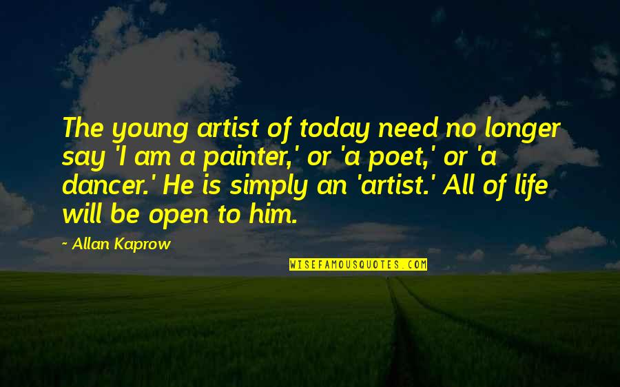 Finding A Lost Friend Quotes By Allan Kaprow: The young artist of today need no longer