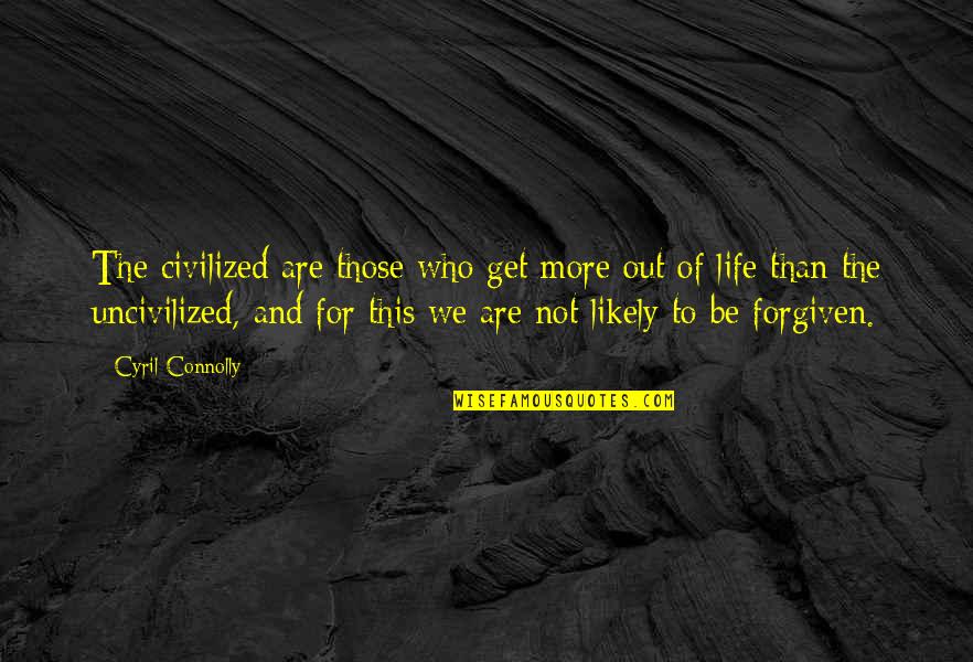 Finding A Lost Friend Quotes By Cyril Connolly: The civilized are those who get more out
