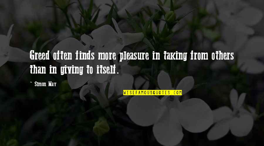 Finding A New Relationship Quotes By Simon May: Greed often finds more pleasure in taking from