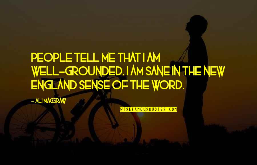 Finding A Pot Of Gold Quotes By Ali MacGraw: People tell me that I am well-grounded. I