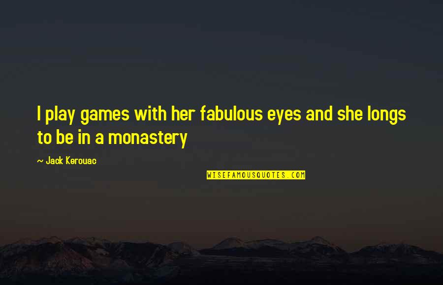 Finding A Pot Of Gold Quotes By Jack Kerouac: I play games with her fabulous eyes and