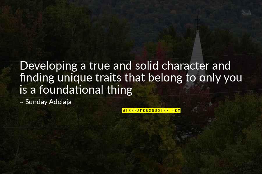 Finding A Purpose Quotes By Sunday Adelaja: Developing a true and solid character and finding