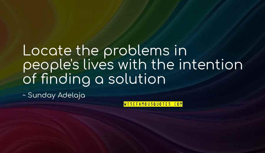 Finding A Solution Quotes By Sunday Adelaja: Locate the problems in people's lives with the