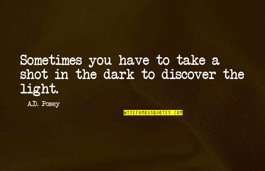 Finding A Solution To A Problem Quotes By A.D. Posey: Sometimes you have to take a shot in