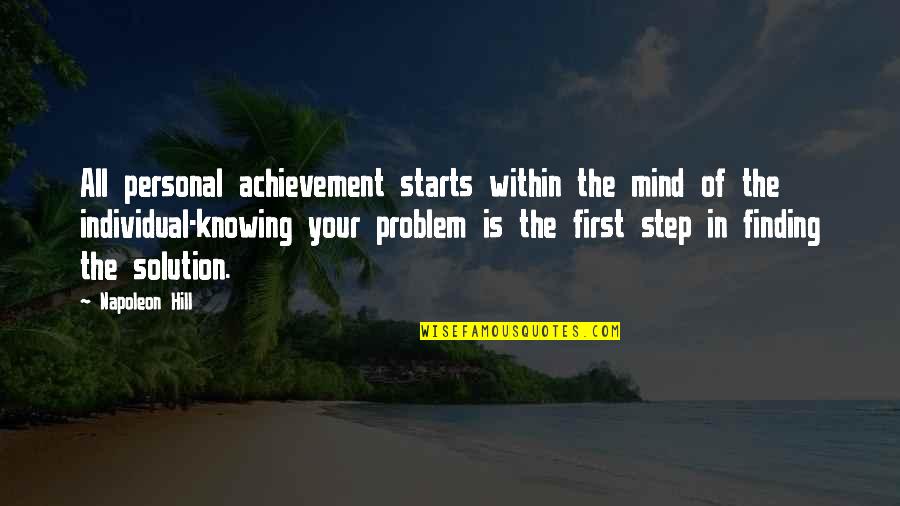 Finding A Solution To A Problem Quotes By Napoleon Hill: All personal achievement starts within the mind of