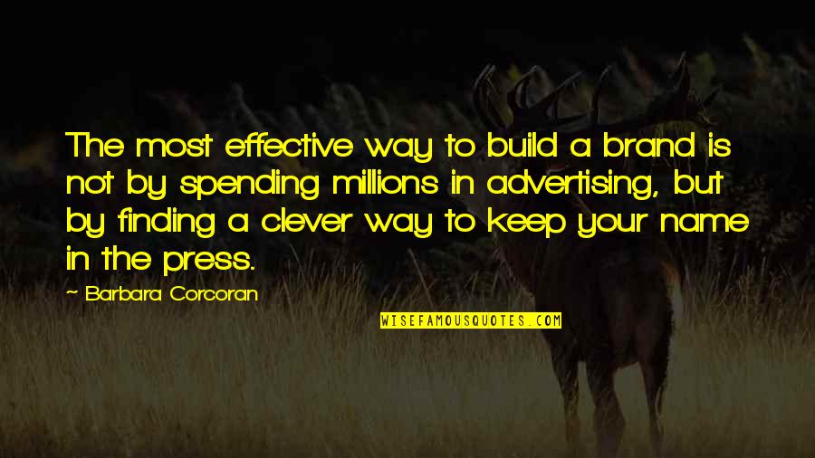 Finding A Way Out Quotes By Barbara Corcoran: The most effective way to build a brand