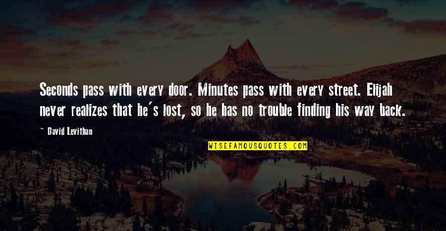 Finding A Way Out Quotes By David Levithan: Seconds pass with every door. Minutes pass with