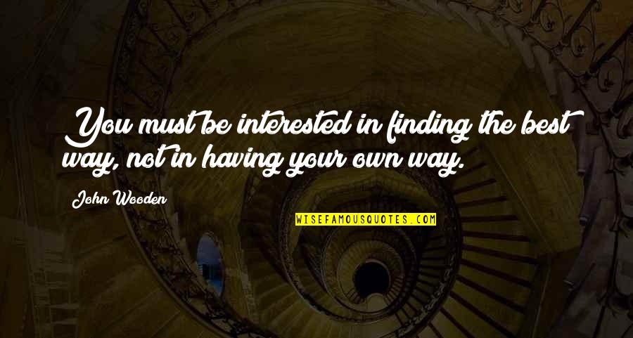 Finding A Way Out Quotes By John Wooden: You must be interested in finding the best