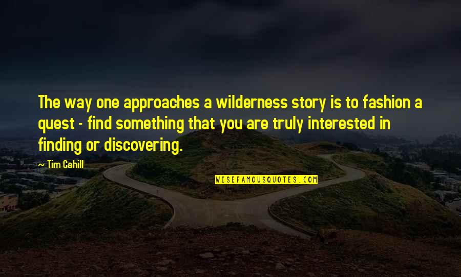 Finding A Way Out Quotes By Tim Cahill: The way one approaches a wilderness story is