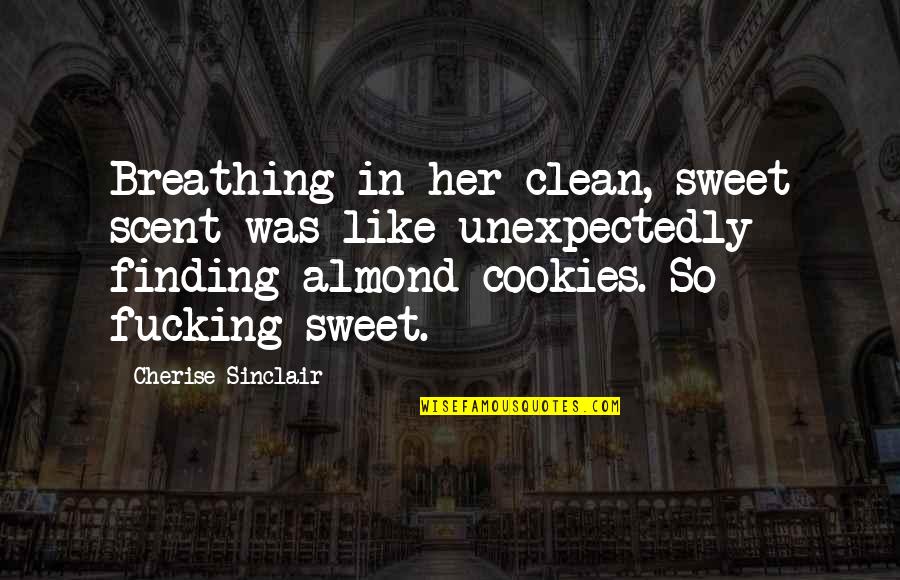 Finding A Woman Quotes By Cherise Sinclair: Breathing in her clean, sweet scent was like