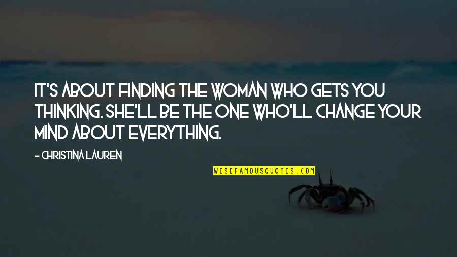 Finding A Woman Quotes By Christina Lauren: It's about finding the woman who gets you