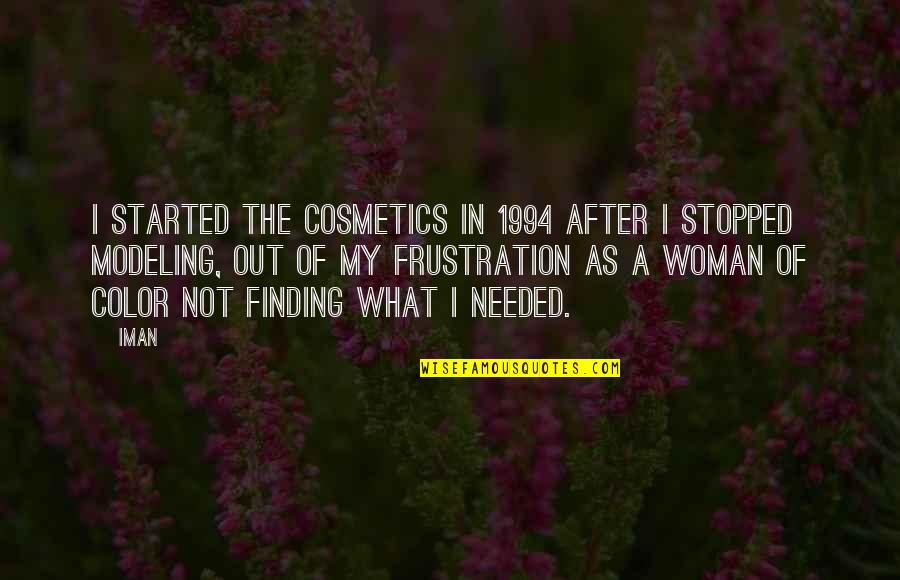 Finding A Woman Quotes By Iman: I started the cosmetics in 1994 after I