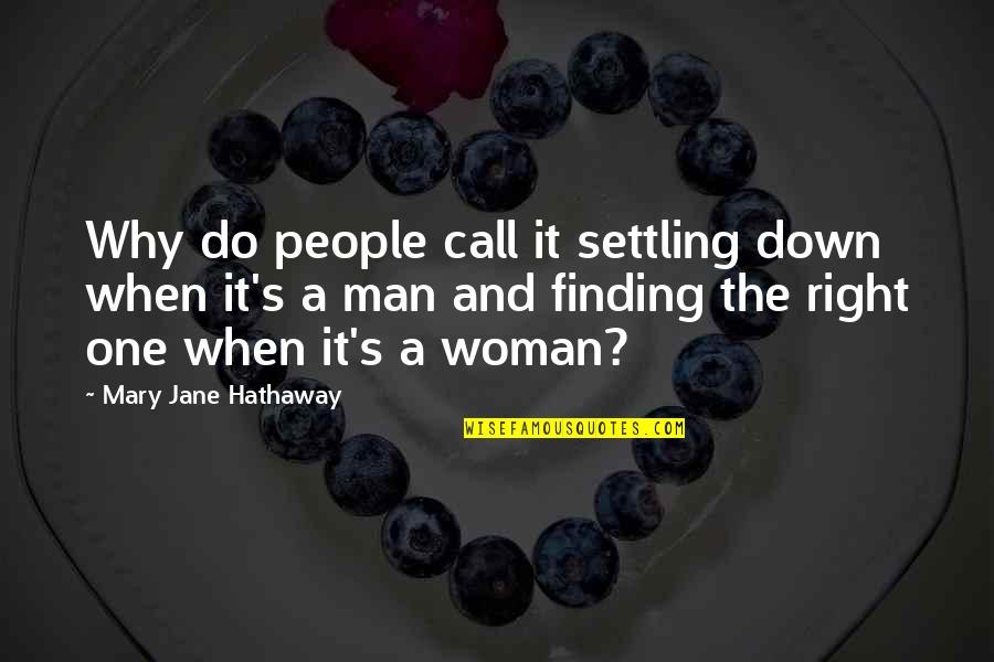 Finding A Woman Quotes By Mary Jane Hathaway: Why do people call it settling down when