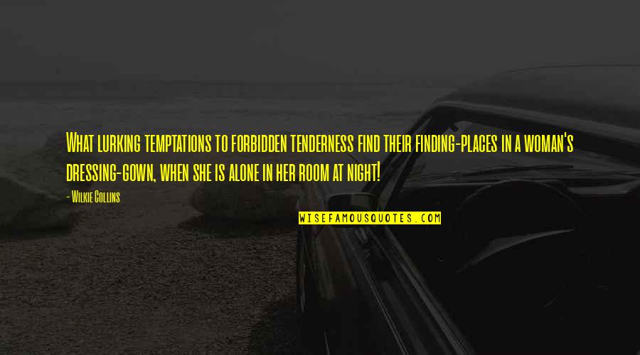 Finding A Woman Quotes By Wilkie Collins: What lurking temptations to forbidden tenderness find their