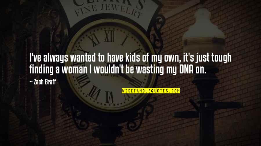 Finding A Woman Quotes By Zach Braff: I've always wanted to have kids of my