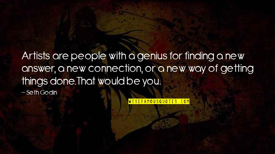Finding An Answer Quotes By Seth Godin: Artists are people with a genius for finding