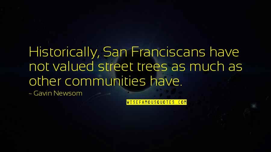 Finding Beauty In Yourself Quotes By Gavin Newsom: Historically, San Franciscans have not valued street trees