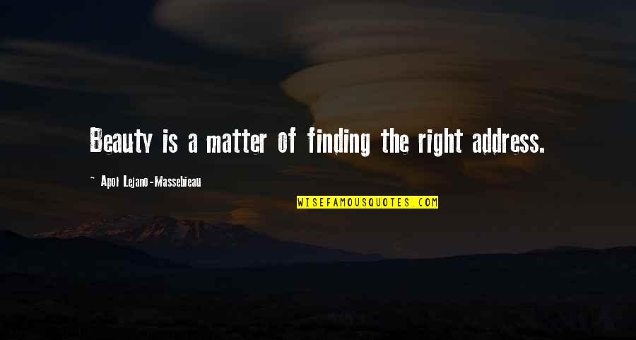 Finding Beauty Quotes By Apol Lejano-Massebieau: Beauty is a matter of finding the right