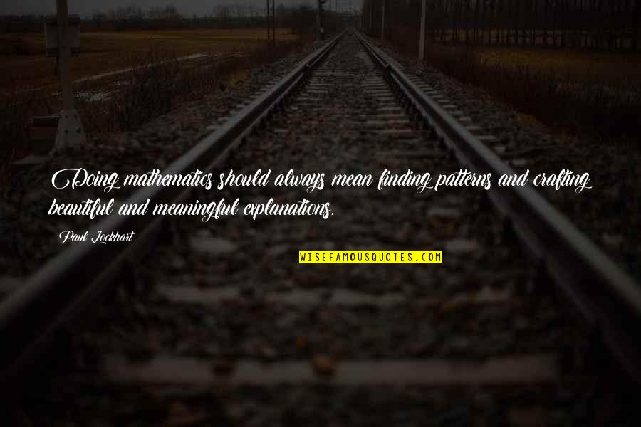 Finding Beauty Quotes By Paul Lockhart: Doing mathematics should always mean finding patterns and