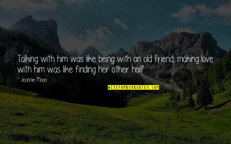 Finding Best Friend Quotes By Jeannie Moon: Talking with him was like being with an
