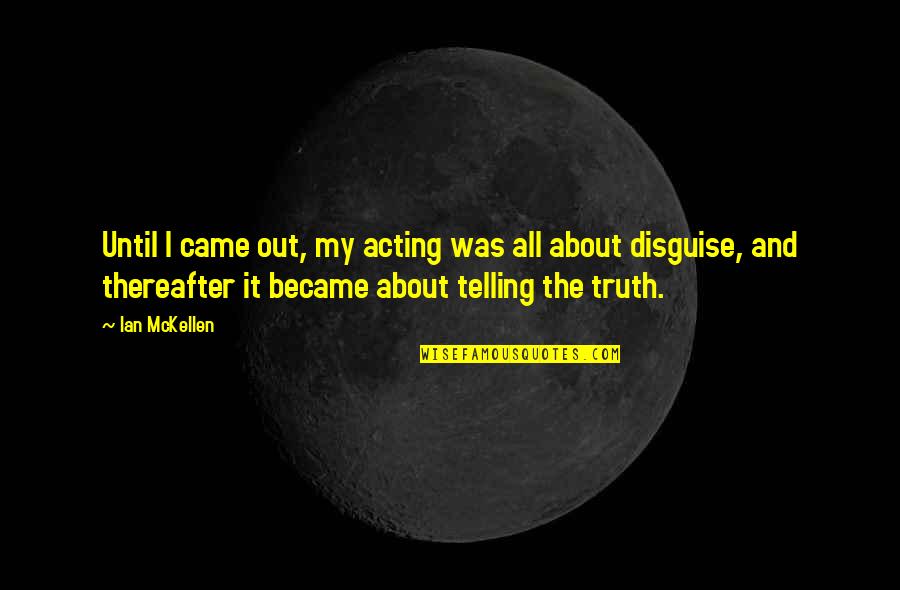 Finding Better Things Quotes By Ian McKellen: Until I came out, my acting was all