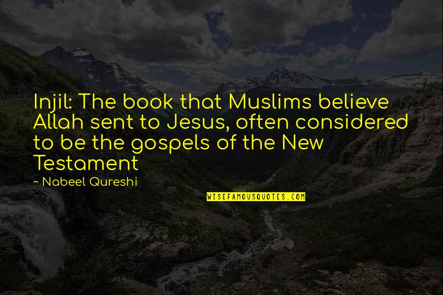 Finding Cures Quotes By Nabeel Qureshi: Injil: The book that Muslims believe Allah sent