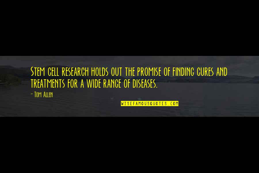 Finding Cures Quotes By Tom Allen: Stem cell research holds out the promise of