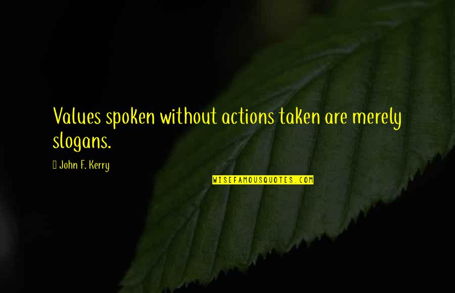 Finding Dream Job Quotes By John F. Kerry: Values spoken without actions taken are merely slogans. Finding Dream Job Quotes By John F. Kerry: Values spoken without actions taken are merely slogans.