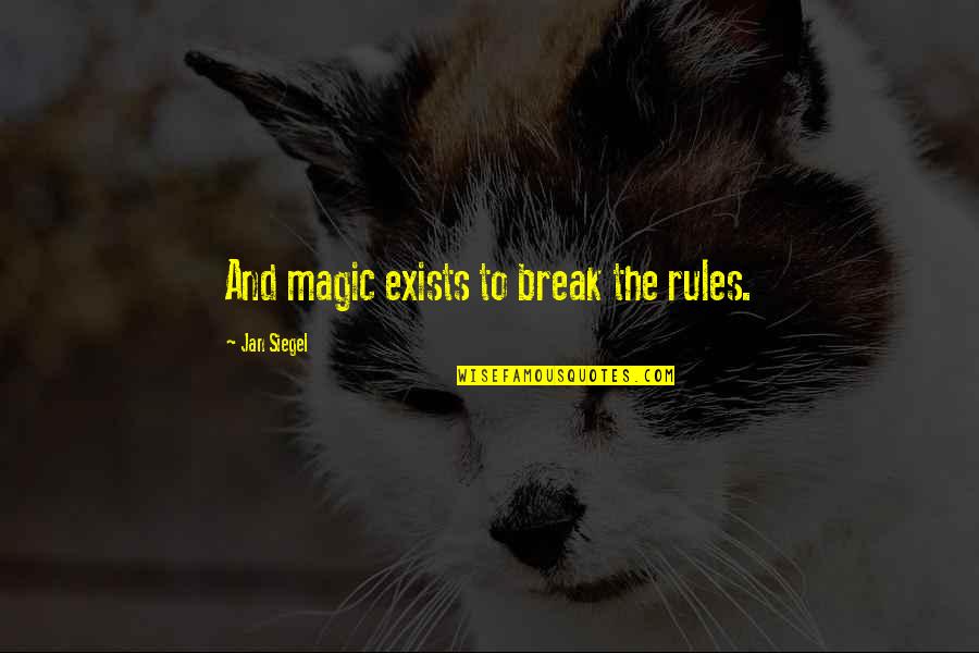Finding Faith Quotes By Jan Siegel: And magic exists to break the rules.