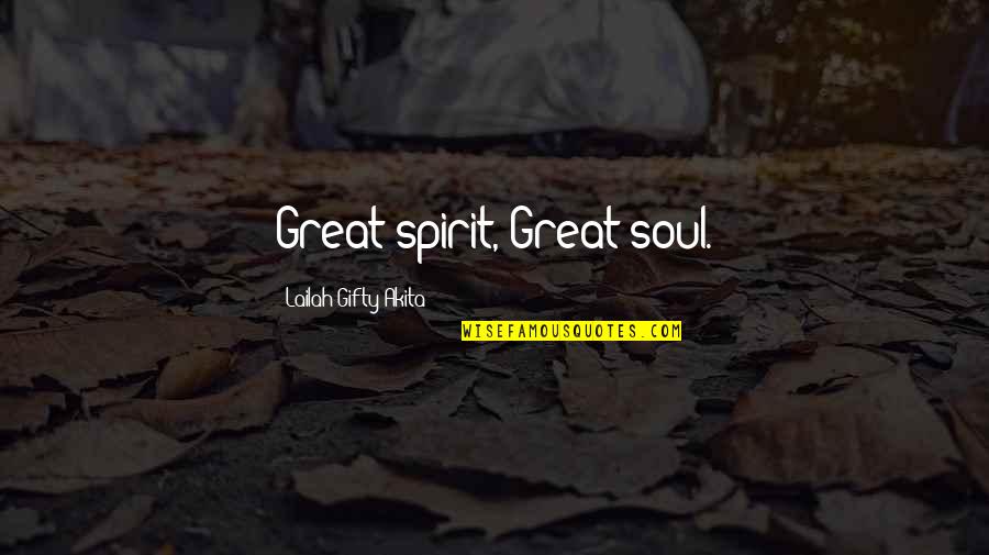 Finding Faith Quotes By Lailah Gifty Akita: Great spirit, Great soul.