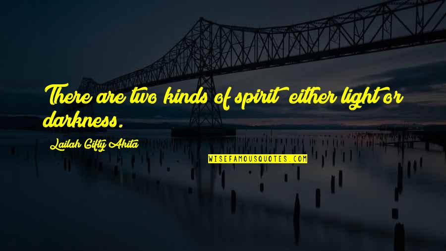 Finding Faith Quotes By Lailah Gifty Akita: There are two kinds of spirit; either light