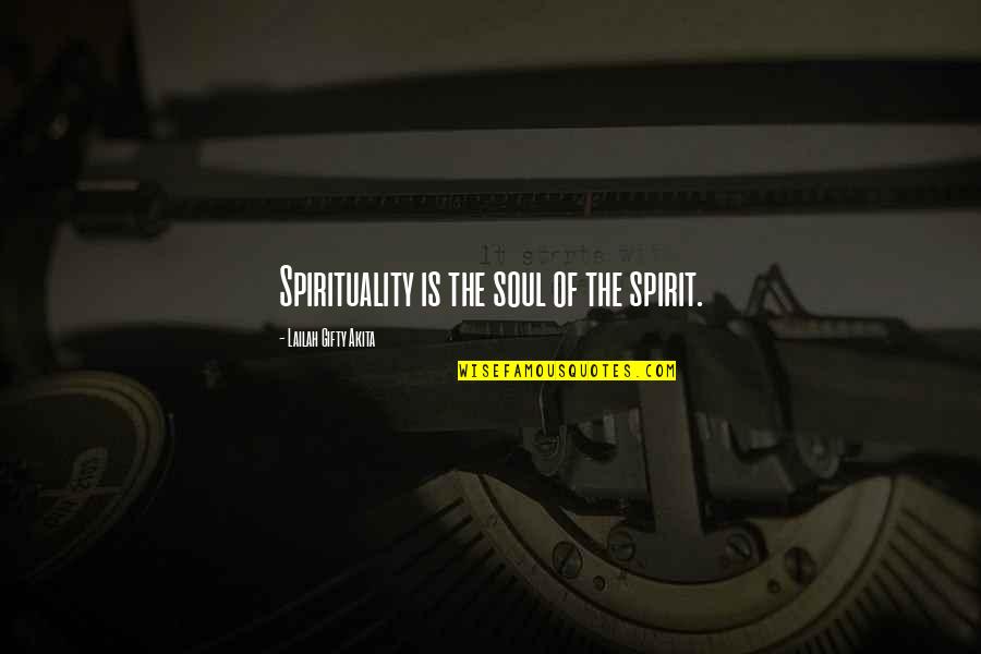 Finding Faith Quotes By Lailah Gifty Akita: Spirituality is the soul of the spirit.