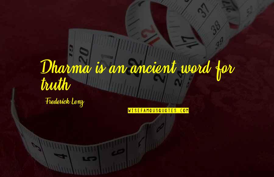 Finding Footing Quotes By Frederick Lenz: Dharma is an ancient word for truth.
