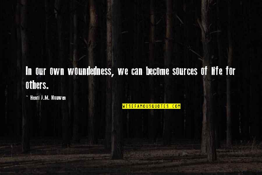 Finding Footing Quotes By Henri J.M. Nouwen: In our own woundedness, we can become sources