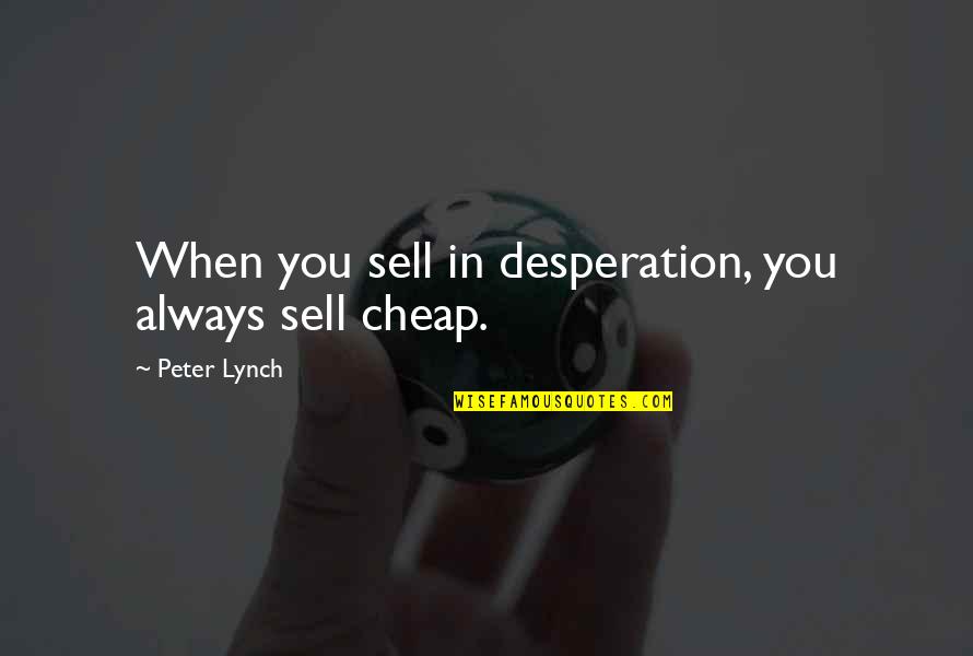 Finding Forrester Bmw Quotes By Peter Lynch: When you sell in desperation, you always sell