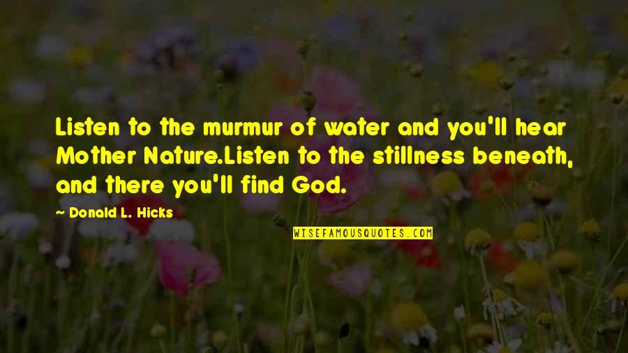Finding God In Nature Quotes By Donald L. Hicks: Listen to the murmur of water and you'll