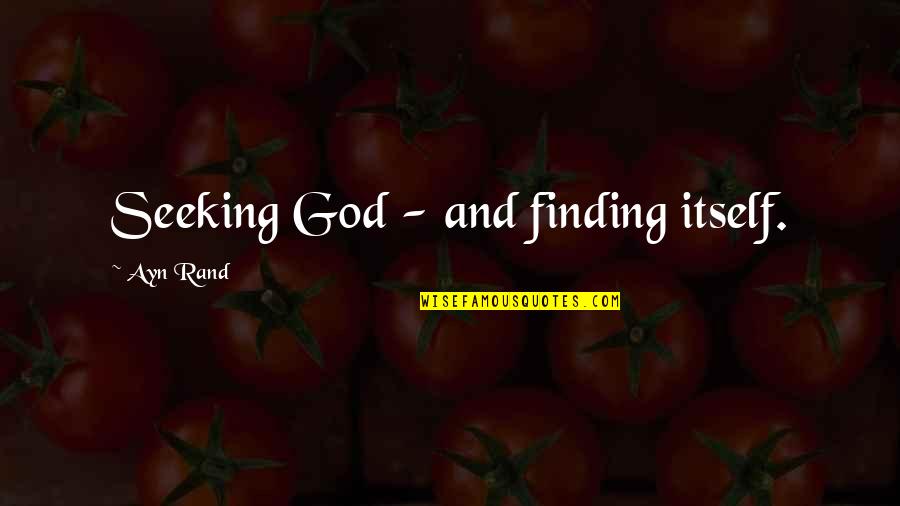 Finding God Within Quotes By Ayn Rand: Seeking God - and finding itself.
