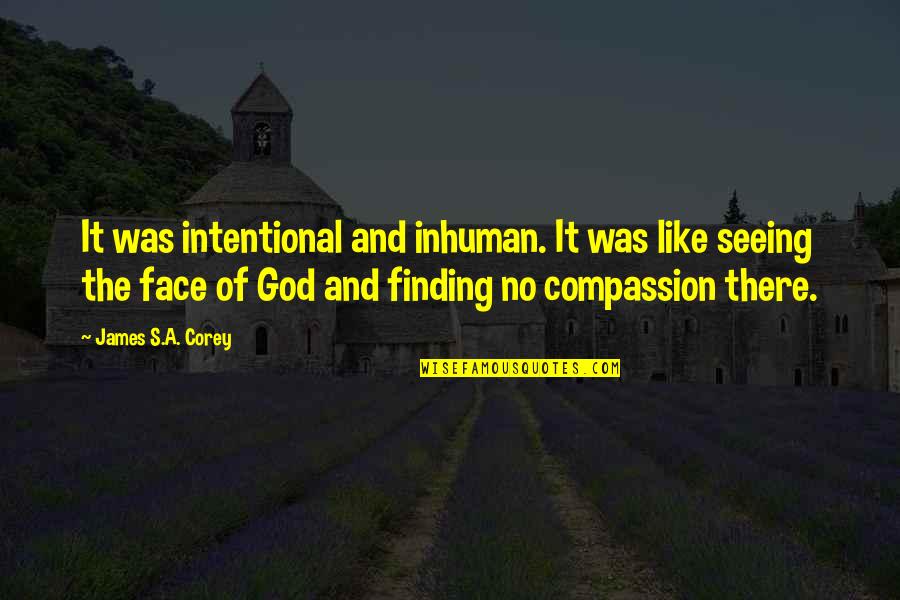 Finding God Within Quotes By James S.A. Corey: It was intentional and inhuman. It was like