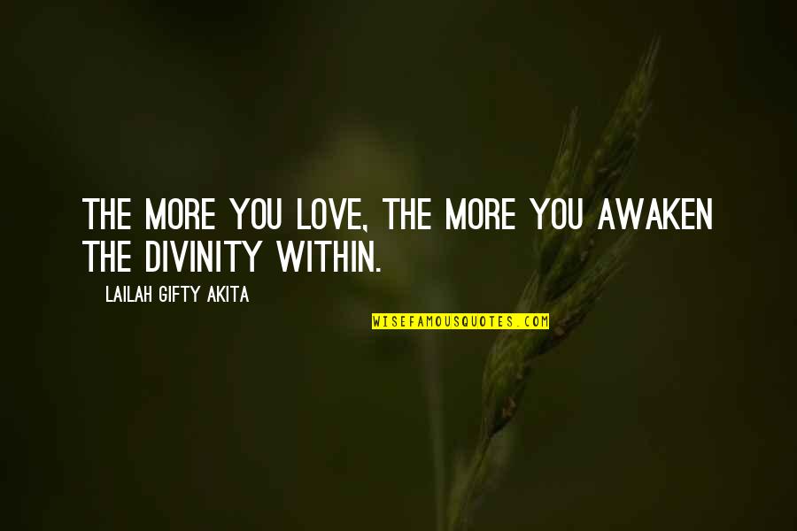 Finding God Within Quotes By Lailah Gifty Akita: The more you love, the more you awaken