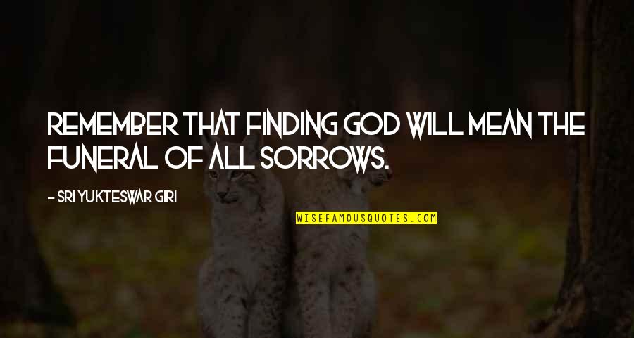 Finding God Within Quotes By Sri Yukteswar Giri: Remember that finding God will mean the funeral