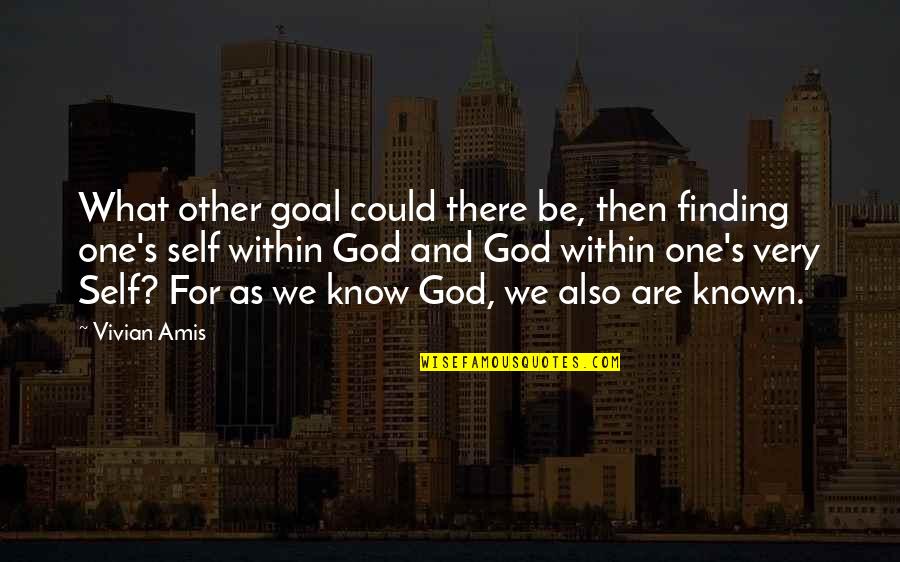 Finding God Within Quotes By Vivian Amis: What other goal could there be, then finding