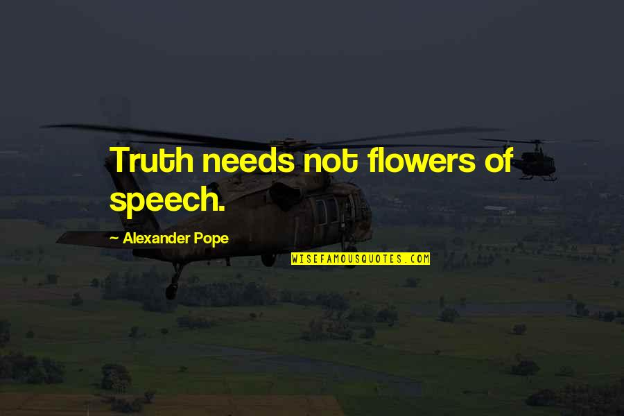 Finding Good Girl Quotes By Alexander Pope: Truth needs not flowers of speech.