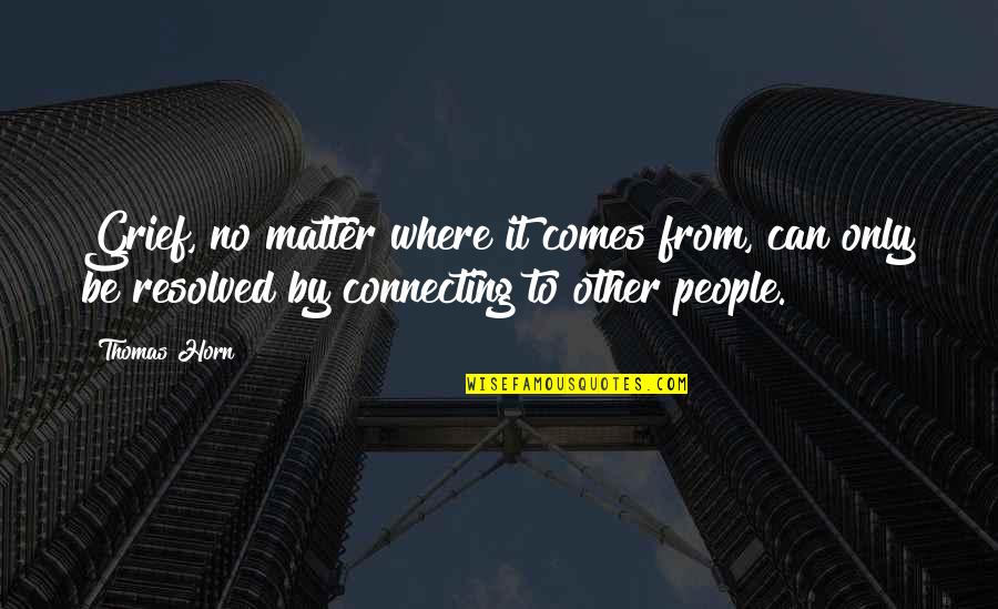 Finding Good In The World Quotes By Thomas Horn: Grief, no matter where it comes from, can