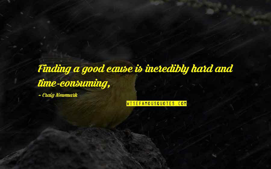 Finding Good Quotes By Craig Newmark: Finding a good cause is incredibly hard and