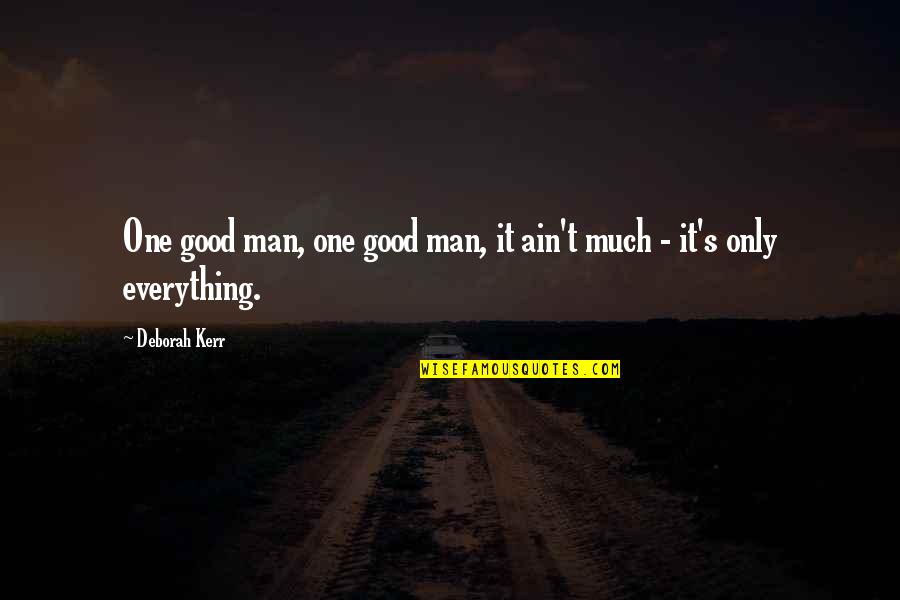 Finding Good Quotes By Deborah Kerr: One good man, one good man, it ain't