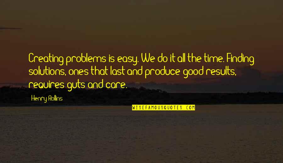 Finding Good Quotes By Henry Rollins: Creating problems is easy. We do it all