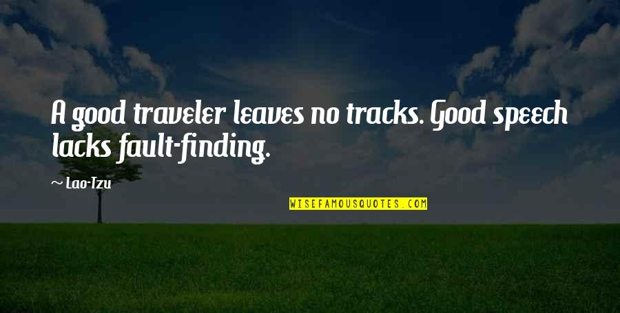 Finding Good Quotes By Lao-Tzu: A good traveler leaves no tracks. Good speech