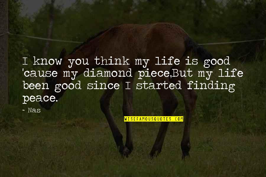 Finding Good Quotes By Nas: I know you think my life is good